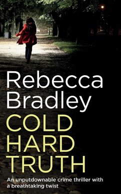 COLD HARD TRUTH an unputdownable crime thriller with a breathtaking twist - Bradley, Rebecca
