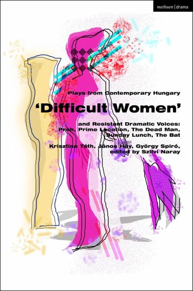 Plays from Contemporary Hungary: 'Difficult Women' and Resistant Dramatic Voices (eBook, ePUB) Plays from Contemporary Hungary: 'Difficult Women' and Resistant Dramatic Voices (eBook, ePUB)