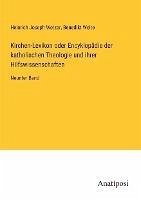 Kirchen-Lexikon oder Encyklopädie der katholischen Theologie und ihrer Hilfswissenschaften - Wetzer, Heinrich Joseph; Welte, Benedikt