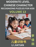 Moderate Level Chinese Characters Recognition (Volume 13) - Brain Game Puzzles for Kids, Mandarin Learning Activities for Kindergarten & Primary Kids, Teenagers & Absolute Beginner Students, Simplified Characters, HSK Level 1