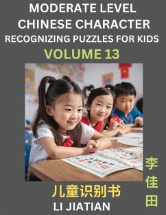 Moderate Level Chinese Characters Recognition (Volume 13) - Brain Game Puzzles for Kids, Mandarin Learning Activities for Kindergarten & Primary Kids, Teenagers & Absolute Beginner Students, Simplified Characters, HSK Level 1 - Li, Jiatian