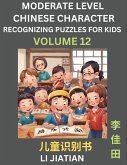 Moderate Level Chinese Characters Recognition (Volume 12) - Brain Game Puzzles for Kids, Mandarin Learning Activities for Kindergarten & Primary Kids, Teenagers & Absolute Beginner Students, Simplified Characters, HSK Level 1