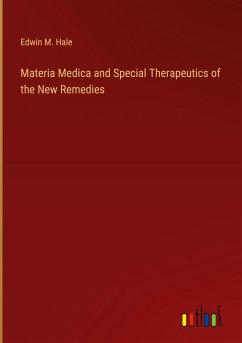 Materia Medica and Special Therapeutics of the New Remedies - Hale, Edwin M.