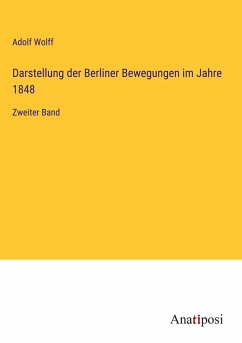 Darstellung der Berliner Bewegungen im Jahre 1848 - Wolff, Adolf