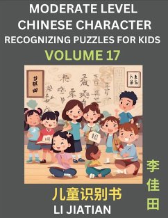 Moderate Level Chinese Characters Recognition (Volume 17) - Brain Game Puzzles for Kids, Mandarin Learning Activities for Kindergarten & Primary Kids, Teenagers & Absolute Beginner Students, Simplified Characters, HSK Level 1 - Li, Jiatian