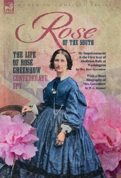 Rose of the South, The Life of Rose Greenhow Confederate Spy - Greenhow, Rose; Beymer, W G