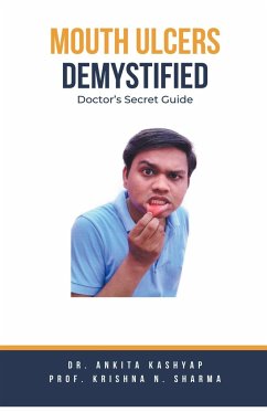 Mouth Ulcers Demystified - Kashyap, Ankita; Sharma, Krishna N.