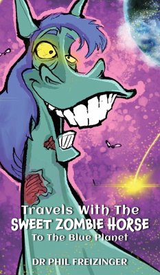 TRAVELS WITH THE SWEET ZOMBIE HORSE `TO THE BLUE PLANET` - Freizinger, Phil