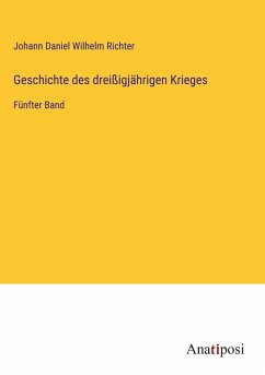 Geschichte des dreißigjährigen Krieges - Richter, Johann Daniel Wilhelm