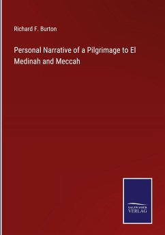 Personal Narrative of a Pilgrimage to El Medinah and Meccah - Burton, Richard F.