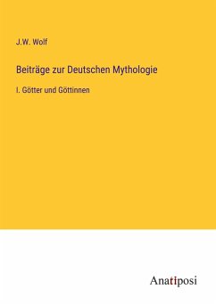 Beiträge zur Deutschen Mythologie - Wolf, J. W.