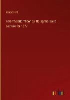 Anti-Theistic Theories, Being the Baird Lecture for 1877 - Flint, Robert
