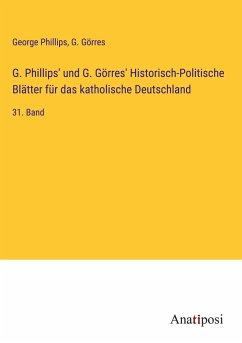 G. Phillips' und G. Görres' Historisch-Politische Blätter für das katholische Deutschland - Phillips, George; Görres, G.