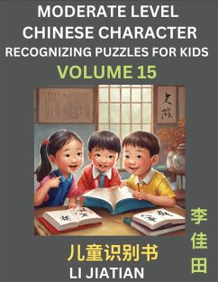 Moderate Level Chinese Characters Recognition (Volume 15) - Brain Game Puzzles for Kids, Mandarin Learning Activities for Kindergarten & Primary Kids, Teenagers & Absolute Beginner Students, Simplified Characters, HSK Level 1 - Li, Jiatian