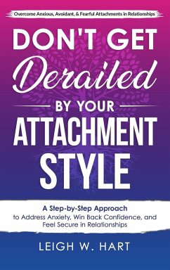 Don't Get Derailed By Your Attachment Style - Hart, Leigh W.