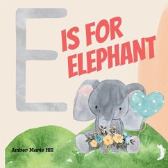 E Is For Elephant - Hill, Amber M