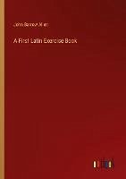 A First Latin Exercise Book - Allen, John Barrow