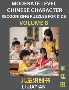 Moderate Level Chinese Characters Recognition (Volume 8) - Brain Game Puzzles for Kids, Mandarin Learning Activities for Kindergarten & Primary Kids, Teenagers & Absolute Beginner Students, Simplified Characters, HSK Level 1 - Li, Jiatian