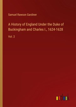 A History of England Under the Duke of Buckingham and Charles I., 1624-1628