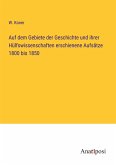 Auf dem Gebiete der Geschichte und ihrer Hülfswissenschaften erschienene Aufsätze 1800 bis 1850