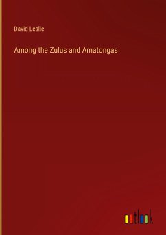 Among the Zulus and Amatongas - Leslie, David