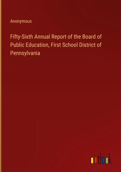 Fifty-Sixth Annual Report of the Board of Public Education, First School District of Pennsylvania - Anonymous