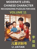 Moderate Level Chinese Characters Recognition (Volume 11) - Brain Game Puzzles for Kids, Mandarin Learning Activities for Kindergarten & Primary Kids, Teenagers & Absolute Beginner Students, Simplified Characters, HSK Level 1 Moderate Level Chinese Characters Recognition (Volume 11) - Brain Game Puzzles for Kids, Mandarin Learning Activities for Kindergarten & Primary Kids, Teenagers & Absolute Beginner Students, Simplified Characters, HSK Level 1