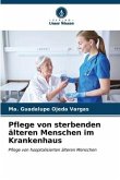 Pflege von sterbenden älteren Menschen im Krankenhaus