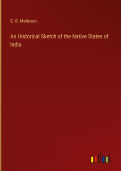 An Historical Sketch of the Native States of India - Malleson, G. B.