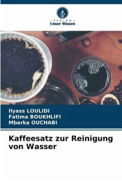 Kaffeesatz zur Reinigung von Wasser - LOULIDI, Ilyass;BOUKHLIFI, Fatima;OUCHABI, Mbarka