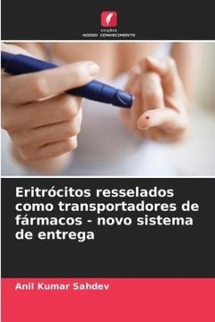 Eritrócitos resselados como transportadores de fármacos - novo sistema de entrega - Sahdev, Anil Kumar