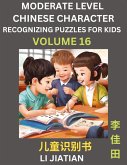 Moderate Level Chinese Characters Recognition (Volume 16) - Brain Game Puzzles for Kids, Mandarin Learning Activities for Kindergarten & Primary Kids, Teenagers & Absolute Beginner Students, Simplified Characters, HSK Level 1 Moderate Level Chinese Characters Recognition (Volume 16) - Brain Game Puzzles for Kids, Mandarin Learning Activities for Kindergarten & Primary Kids, Teenagers & Absolute Beginner Students, Simplified Characters, HSK Level 1