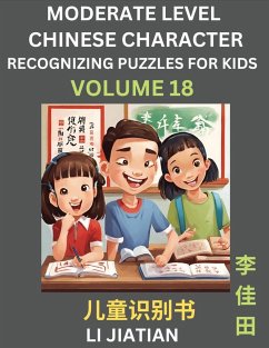 Moderate Level Chinese Characters Recognition (Volume 18) - Brain Game Puzzles for Kids, Mandarin Learning Activities for Kindergarten & Primary Kids, Teenagers & Absolute Beginner Students, Simplified Characters, HSK Level 1 - Li, Jiatian