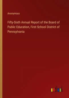 Fifty-Sixth Annual Report of the Board of Public Education, First School District of Pennsylvania