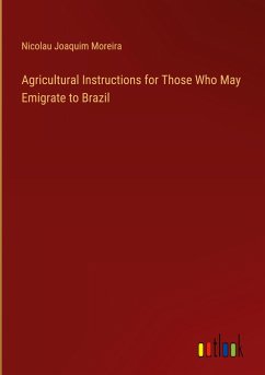 Agricultural Instructions for Those Who May Emigrate to Brazil