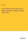 Auf dem Gebiete der Geschichte und ihrer Hülfswissenschaften erschienene Aufsätze 1800 bis 1850