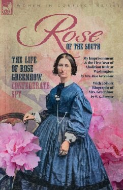 Rose of the South, The Life of Rose Greenhow Confederate Spy - Beymer, W G; Greenhow, Rose