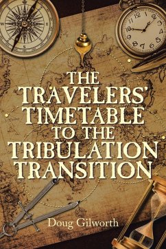 The Travelers' Timetable to the Tribulation Transition - Gilworth, Doug