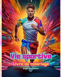 Vie sportive   Livre de coloriage pour les amateurs de sport et de plein air   Scènes de sport créatives et relaxantes - Editions, Bright Soul