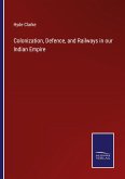 Colonization, Defence, and Railways in our Indian Empire