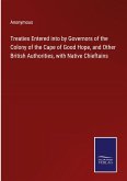 Treaties Entered into by Governors of the Colony of the Cape of Good Hope, and Other British Authorities, with Native Chieftains