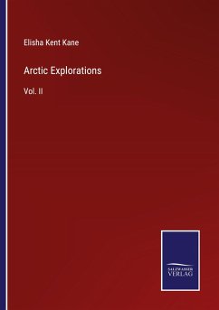 Arctic Explorations - Kane, Elisha Kent