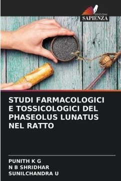 STUDI FARMACOLOGICI E TOSSICOLOGICI DEL PHASEOLUS LUNATUS NEL RATTO - K G, PUNITH;Shridhar, N B;U, Sunilchandra