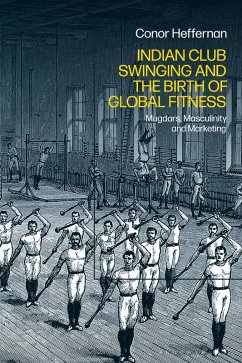 Indian Club Swinging and the Birth of Global Fitness (eBook, ePUB) - Heffernan, Conor