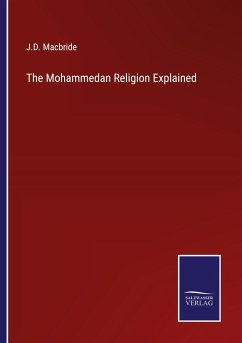 The Mohammedan Religion Explained - Macbride, J. D.