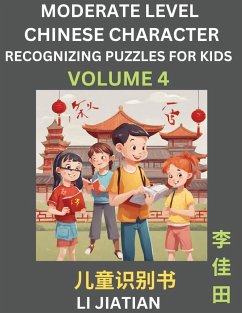 Moderate Level Chinese Characters Recognition (Volume 4) - Brain Game Puzzles for Kids, Mandarin Learning Activities for Kindergarten & Primary Kids, Teenagers & Absolute Beginner Students, Simplified Characters, HSK Level 1 - Li, Jiatian