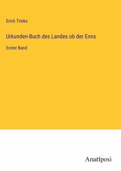 Urkunden-Buch des Landes ob der Enns - Trinks, Erich