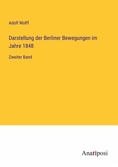 Darstellung der Berliner Bewegungen im Jahre 1848 - Wolff, Adolf