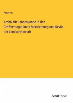 Archiv für Landeskunde in den Großherzogthümen Mecklenburg und Revüe der Landwirthschaft - Anonym