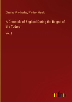 A Chronicle of England During the Reigns of the Tudors